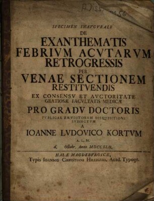 Specimen Inavgvrale De Exanthematis Febrivm Acvtarvm Retrogressis Per Venae Sectionem Restitvendis