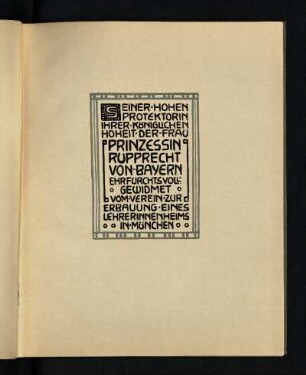 Seiner hohen Protektorin ihrer königlichen Hoheit der Frau Prinzessin Rupprecht von Bayern ...