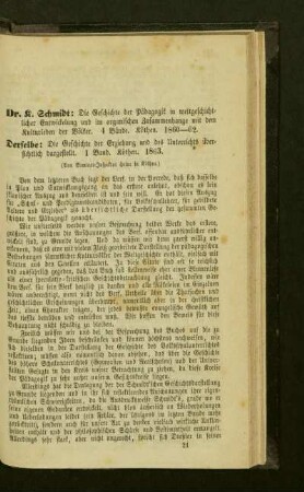 Dr. K. Schmidt: Die Geschichte der Pädagogik in weltgeschichtlicher Entwicklung und im organischen Zusammenhange mit dem Kulturleben der Völker. 4 Bände. Köthen. 1860-62. - Derselbe: Die Geschichte der Erziehung und des Unterrichts übersichtlich dargestellt. 1 Band. Köthen. 1863