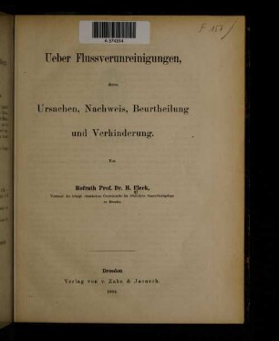 Ueber Flussverunreinigungen, deren Ursachen, Nachweis, Beurtheilung und Verhinderung