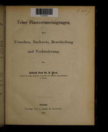 Ueber Flussverunreinigungen, deren Ursachen, Nachweis, Beurtheilung und Verhinderung