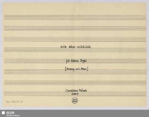 nie aber wirklich - Mus.15480-ZZ-534 : für kleine Orgel; [Anhang mit Altus]; A, pf