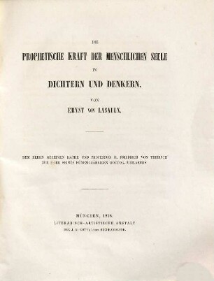 Die prophetische Kraft der menschlichen Seele in Dichtern und Denkern : dem Herrn Geheimen Rathe und Professor D. Friedrich von Thiersch zur Feier seines fünfzigjährigen Doctor-Jubilaeums