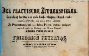 Der praktische Zitherspieler : Samml. leichter u. melodischer Orig.-Musikstücke ; sowohl für 1 als auch für 2 Zithern ... ; zugl. als Anh. meiner Zitherschule, 3. Erinnerung an den Bodensee