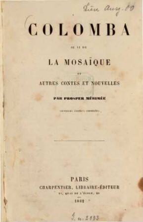 Colomba suivi de la mosaïque et autres contes et nouvelles : (Inhalt: Colomba. - La Vénus d'Ille ... - Les âmes du purgatoire. - Mateo Falcone. - Vision de Charles XI ... -L'enlèvement de la redoute ... - Tamango ... - La perle de Tolèdo ... - La partie de trictrac ... - Le vase étrusque ... - Les mécontents ... - Lettres adressées d'Espagne au directeur de la Revue de Paris ...)