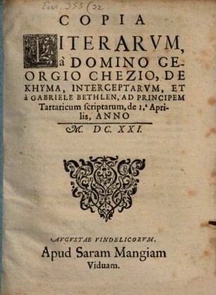 Copia Literarvm à Domino Georgio Chezio, De Khyma, Interceptarvm, Et à Gabriele Bethlen, Ad Principem Tartaricum Scriptarum : de 1.a Aprilis, Anno M.DC.XXI.