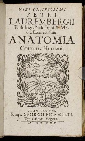 Viri Clarissimi Petri Laurembergii Philologi, Philosophi, & Medici Excellentissimi Anatomia Corporis Humani