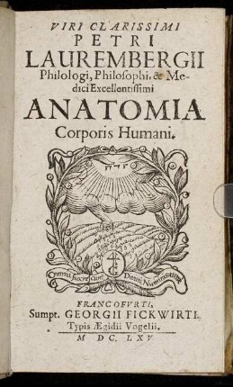 Viri Clarissimi Petri Laurembergii Philologi, Philosophi, & Medici Excellentissimi Anatomia Corporis Humani