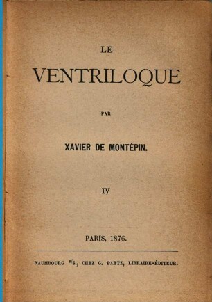 Le ventriloque : Par Xavier de Montépin, 4