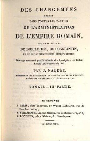 Des changemens opérés dans toutes les parties de l'administration de l'Empire romain : sous les règnes de Dioclétien, de Constantin, et de leurs successeurs, jusqu'à Julien, 2