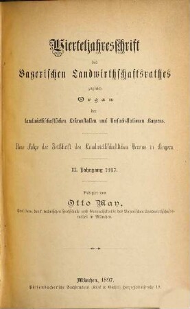 Vierteljahresschrift des Bayerischen Landwirthschaftsrathes : zugleich Organ der landwirtschaftlichen Lehranstalten, Versuchsstationen Bayerns, der K. B. Moorkulturanstalt, der K. Agriculturbotanischen Anstalt und der K. Saatzuchtanstalt. 2. 1897