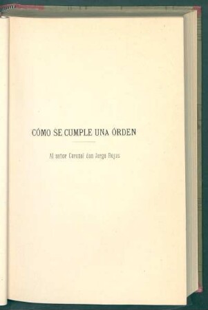 Cómo se cumple una órden : Al señor coronel don Jorge Reyes
