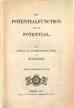 Die Potentialfunction und das Potential : ein Beitrag zur mathematischen Physik