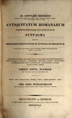 Antiquitatum Romanarum Jurisprudentiam illustrantium syntagma secundum ordinem Institutionum Justiniani digestum : Per chr. Gottl. Haubold et chr. Frid. Mühlenbruch