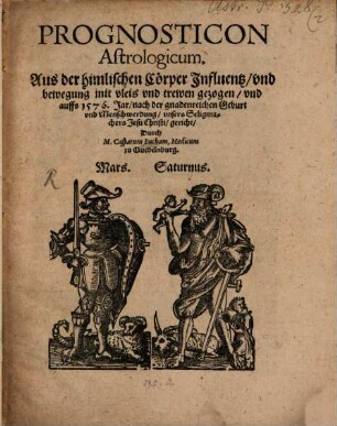 Prognosticon astrologicum Aus der himlischen Cörper Influentz und bewegung mit vleis und trewen gezogen und auffs 1576. Jar ... gericht