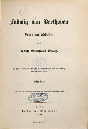 Ludwig van Beethoven : Leben und Schaffen ; in zwei Theilen, mit Beilagen und Bemerkungen über den Vortrag Beethovenscher Werke. 1