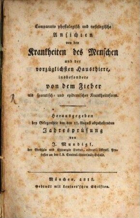 Comparativ physiologisch und nosologische Ansichten von den Krankheiten des Menschen und der vorzüglichsten Hausthiere : insbesondere von dem Fieber, als sporatisch- und epidemischer Krankheitsform