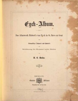 Eyck-Album : das Altarwerk Hubert's van Eyck in St. Bavo zu Gent nebst Lebensskizze Johann's und Hubert's und Schilderung der Kunstart beider Brüder