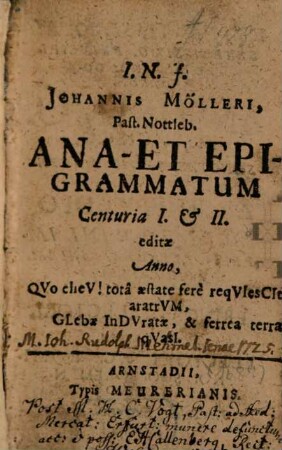 Johannis Mölleri Past. Nottleb. Ana- et epigrammatum Centuria ..., 1/2 (1684)