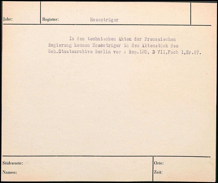 In den technischen Akten der Preußischen Regierung kommen Hosenträger in dem Aktenstück des Geheimen Staatsarchivs Berlin vor: Rep. 120, D VII, Fach 1, Nr. 87