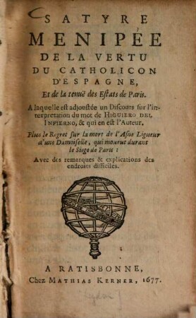 Satyre Menipée de la vertu du Catholicon d'Espagne, Et de la tenue des Estats de Paris : A laquelle est adjousté un Discours sur l'interpretation du mot de Higuiero del Infierno, & qui en est l'Auteur