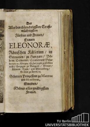 Der allerdurchleuchtigsten Großmächtigsten Fürstinn und Frauen / Frauen Eleonorae...