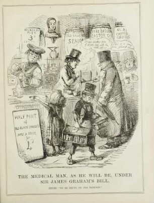 The medical man, as he weill be, under Sir James Graham's bill