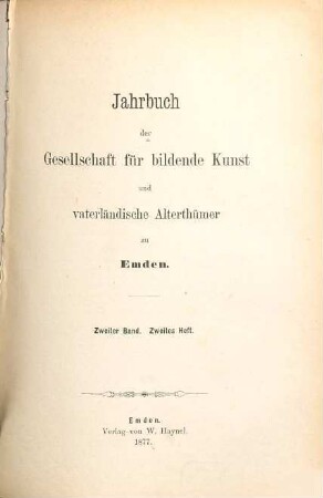 Jahrbuch der Gesellschaft für Bildende Kunst und Vaterländische Altertümer zu Emden. 2,2. 1877