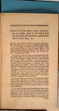 A Short State Of The Case, With Relation To A Claim Made By Richard Franckling, Bookseller, On David Mallet, Esq : On Account of some Copies which are inserted in the Works of the late Lord Bolingbroke, publish'd by Mr. Mallet, and which were originally printed by Richard Francklin