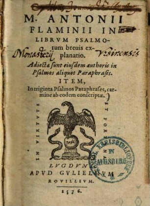 M. Antonii Flaminii In Librvm Psalmorum breuis explanatio : Adiectae sunt eiusdem authoris in Psalmos aliquot Paraphrases ; Item, In triginta Psalmos Paraphrases, carmine ab eodem conscriptae