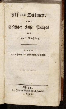 Theil 1: Alf von Dülmen, oder Geschichte Kaiser Philipps und seiner Tochter