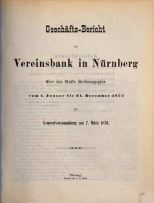 Geschäftsbericht. 1875 = Rechnungsjahr 5