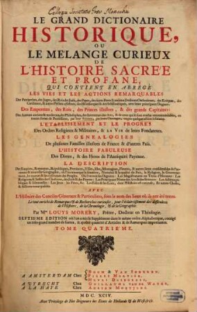Le Grand Dictionaire Historique, Ou Le Mélange Curieux De L'Histoire Sacrée Et Profane : Qui Contient ... Les Vies ... Des Patriarches, ... avec leurs principaux Dogmes, ... Le tout enrichi de Remarques et de Recherches curieuses, ..., 4. [N - Z]