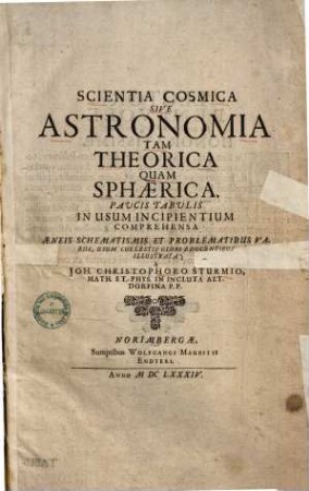 Scientia cosmica : sive astronomia tam theorica quam sphaerica ; paucis tabulis in usum incipientium comprehensa