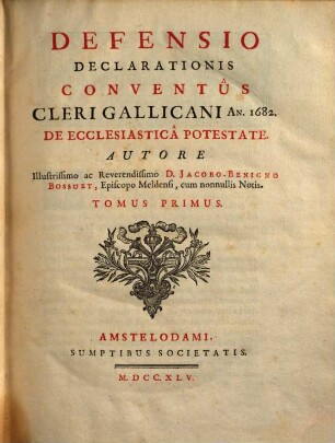 Defensio declarationis conventus cleri Gallicani an. 1682. de ecclesiastica potestate, 1