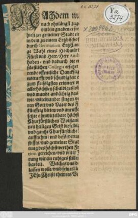 Nachdem nunmehr Gott der allmächtige/ nach ohnlängst zugeschicktem trawrigen fall und zustand/ uns wiederumb in gnaden erfrewet/ und dem ... Ertzstifft Maintz/ sampt hiesiger gemeiner Stadt einen newen Ober: und Erbherrn ... zu einem Ertzbischoffen zu Maintz/ auch ... Churfürsten ... Herrn Anshelm Casimir ... erkohren und erhoben ...