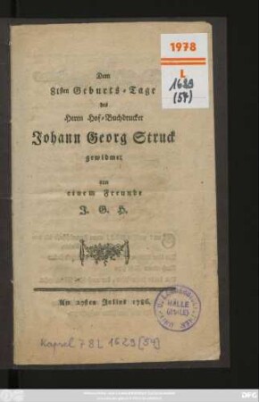Dem 81sten Geburts-Tage des Herrn Hof-Buchdrucker Johann Georg Struck gewidmet von einem Freunde J. G. H. : Am 27sten Julius 1786
