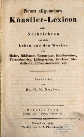 Neues allgemeines Künstler-Lexicon oder Nachrichten von dem Leben und den Werken der Maler, Bildhauer, Baumeister, Kupferstecher, Formschneider, Lithographen, Zeichner, Medailleure, Elfenbeinarbeiter, etc., 10. Müller, Jan - Passe, Wilhelm de