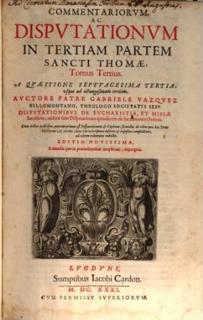 Commentariorvm, Ac Dispvtationvm In Tertiam Partem Sancti Thomae, 3. A Qvaestione Septvagesima Tertia, ...