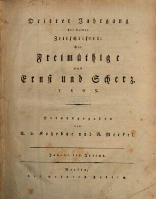 Der Freimüthige oder Ernst und Scherz : ein Unterhaltungsblatt. 3,1/6, 3,1/6. 1805