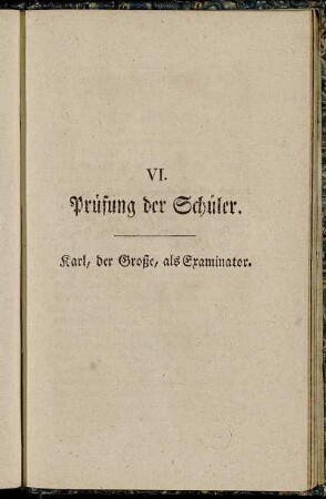 VI. Prüfung der Schüler. Karl, der Große, als Examinator.