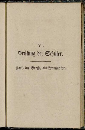 VI. Prüfung der Schüler. Karl, der Große, als Examinator.