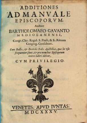 Additiones ad Manvale Episcoporvm : cum bullis, & decretis Sedis Apostolicae, quae in usu frequentiora sunt, & prae manibus episcoporum iccirco haberi debent
