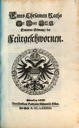 Eines Ehrsamen Raths Der Statt Ulm Erneuerte Ordnung der Feurgeschwornen