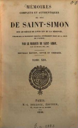 Mémoires complets et authentiques du duc de Saint-Simon sur le siècle de Louis XIV et la Régence. 13