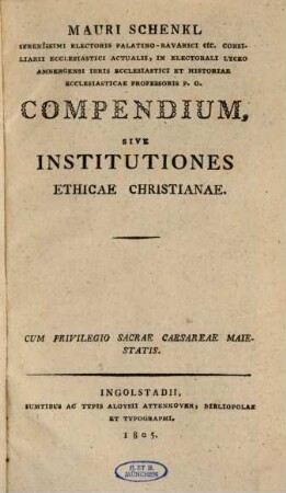 Mauri Schenkl Serenissimi Electoris Palatino-Bavarici etc. ... Compendium, Sive Institutiones Ethicae Christianae