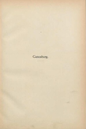 Gutenberg : sein Leben, sein Werk, sein Ruhm ; zur Erinnerung an die 500jährige Geburt des Erfinders der Buchdruckerkunst