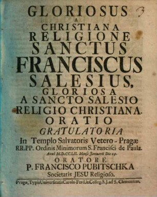 S[anctus] Franciscus Sales : glorios. a christianà Religione gloriosa a S. Salesio Religio christiana Oratio gratulatoria 1752