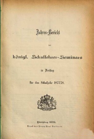 Jahres-Bericht des Kgl. Schullehrer-Seminars Freising. 1877/78