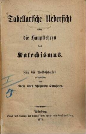 Tabellarische Uebersicht über die Hauptlehren des Katechismus : Für die Volksschulen entworfen von einem alten erfahrenen Katecheten